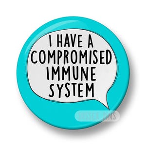 I have a Compromised Immune System Pin Badge: Medical Alert, Hidden Disability  Awareness (44mm)
