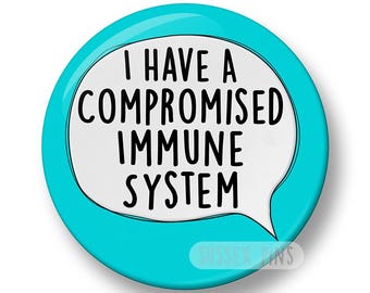 I have a Compromised Immune System Pin Badge: Medical Alert, Hidden Disability  Awareness (44mm)