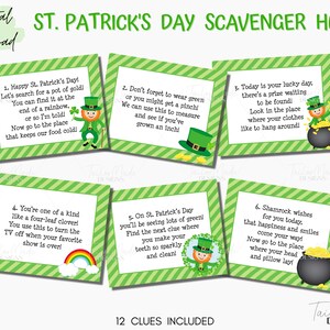 May include: Twelve green and white striped cards with a St. Patrick's Day scavenger hunt theme. Each card features a different clue with a cartoon leprechaun and pot of gold. The text on the cards reads: "Happy St. Patrick's Day! Let's search for a pot of gold! You can find it at the end of a rainbow, or so I'm told! Now go to the place that keeps our food cold!"  "Don't forget to wear green or you might get a pinch! We can use this to measure and see if you've grown an inch!"  "Today is your lucky day. There's a prize waiting to be found! Look in the place where your clothes like to hang around!"  "You're one of a kind like a four-leaf clover! You use this to turn the TV off when your favorite show is over!"  "On St. Patrick's Day you'll be seeing lots of green! Find the next clue where you make your teeth so sparkly and clean!"  "Shamrock wishes for you today. That happiness and smiles come your way! Now go to the place where your head and pillow lay!"