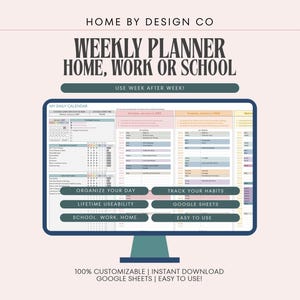 Puede incluir: Un planificador semanal digital mostrado en un monitor de computadora con el texto HOME BY DESIGN CO, WEEKLY PLANNER HOME, WORK OR SCHOOL, USE WEEK AFTER WEEK, ORGANIZE YOUR DAY, TRACK YOUR HABITS, LIFETIME USEABILITY, GOOGLE SHEETS, SCHOOL, WORK, HOME, EASY TO USE.