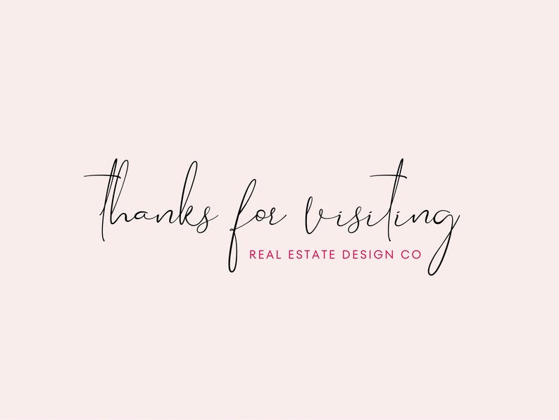 May include: A light pink background with the words "thanks for visiting" in elegant black script. Below, in a smaller font, it reads "REAL ESTATE DESIGN CO" in a dark pink color.
