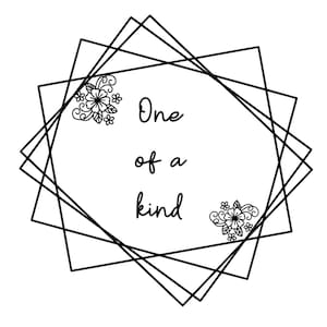 May include: Black and white illustration of a geometric frame with floral accents. The text "One of a kind" is inside the frame.