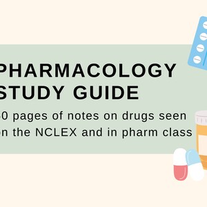 May include: A green and white study guide for pharmacology with the text "PHARMACOLOGY STUDY GUIDE" and "60 pages of notes on drugs seen on the NCLEX and in pharm class". The image also includes illustrations of pills and a pill bottle.