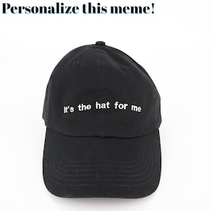 Its The ___ For Me Hat | Personalized Funny TikTok Meme Hat | Adjustable Baseball Dad Cap | Customize With Your Own Words
