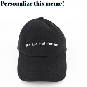 Its The ___ For Me Hat | Personalized Funny TikTok Meme Hat | Adjustable Baseball Dad Cap | Customize With Your Own Words