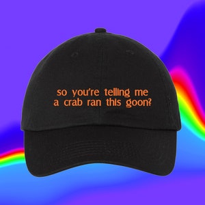 So You're Telling Me A Crab Ran This Goon Hat | Crab Rangoon Hat Crab | Rangoon Gift | Custom Color Adjustable Embroidered Dad Hat