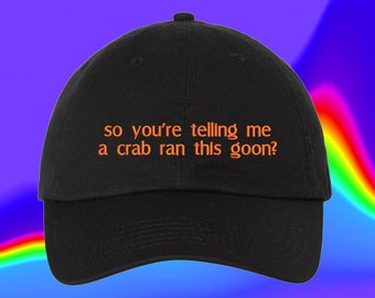 So You're Telling Me A Crab Ran This Goon Hat Crab Rangoon Hat Crab Rangoon Gift Custom Color Adjustable Embroidered Dad Hat