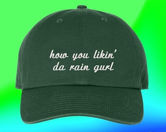 How You Likin Da Rain Gurl Hat Custom Color Adjustable Embroidered Dad Hat (224_09)
