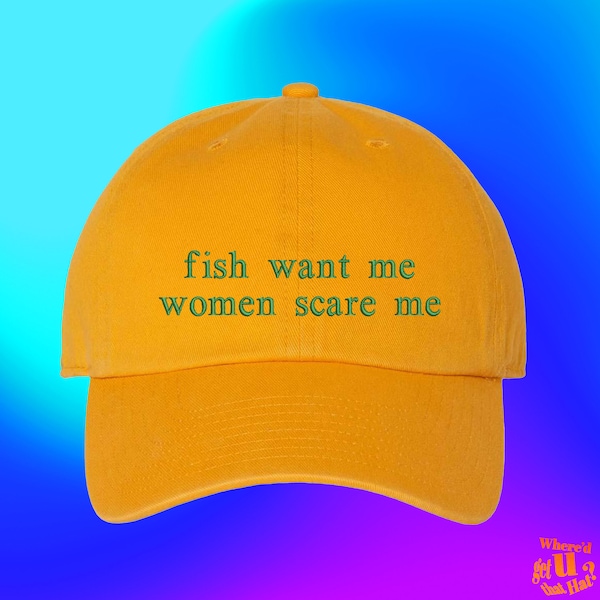 Fish Want Me Women Scare Me Hat | Fisher Man | Introvert Outdoors | Gifts For Son | Custom Color Adjustable Embroidered Dad Hat