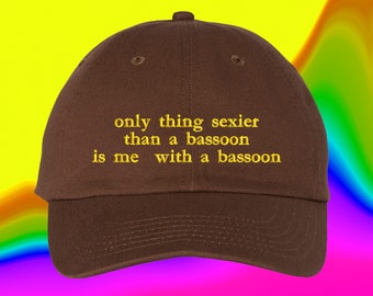 Only Thing Sexier Than A Bassoon Is Me With A Bassoon Hat | Custom Color Adjustable Embroidered Dad Hat