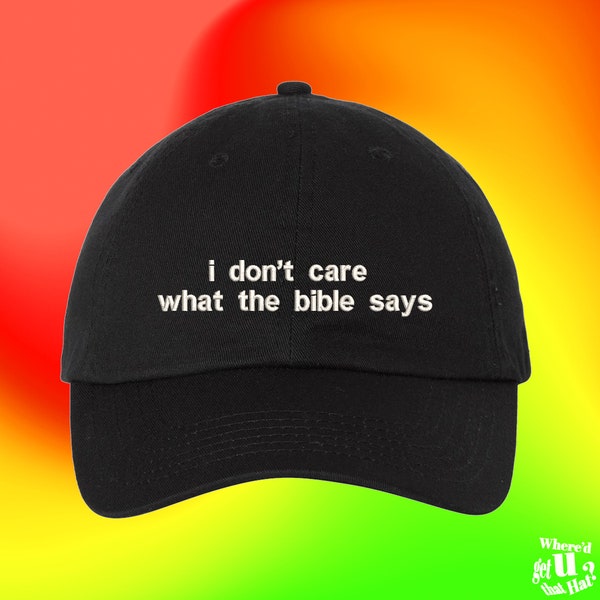 I Don't Care What The Bible Says Hat | Reproductive Rights | Atheists | Freethinker Gift | Custom Color Adjustable Embroidered Dad Hat
