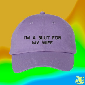 Im A Slut For My Wife Hat | Anniversary Gift For Husband | Funny Couple Spouse | Custom Color Adjustable Embroidered Dad Hat