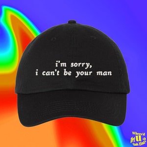Im Sorry I Cant Be Your Man Hat Custom Color Adjustable Embroidered Dad Hat