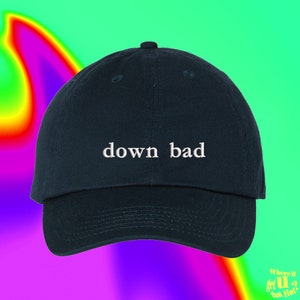 Down Bad Hat Recent Breakup Unlucky Forever Alone Best Friend Gift Custom Color Adjustable Embroidered Dad Hat