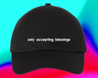 Only Accepting Blessings Hat | Christian | Faith | Religious | Jesus | Custom Color Adjustable Embroidered Dad Hat