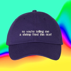 So You&#39;re Telling Me A Shrimp Fried This Rice Hat Shrimp Fried Rice Hat Fried Rice Gift Custom Color Adjustable Embroidered Dad Hat