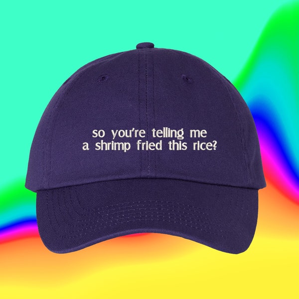 So You're Telling Me A Shrimp Fried This Rice Hat Shrimp Fried Rice Hat Fried Rice Gift | Custom Color Adjustable Embroidered Dad Hat