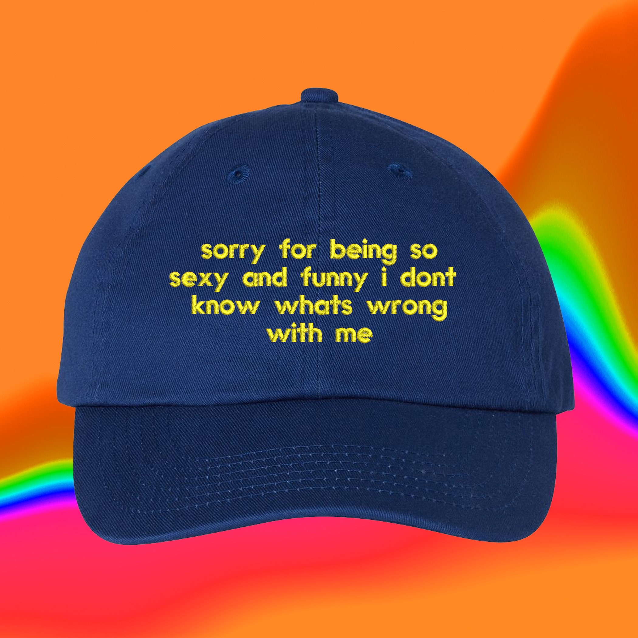 Sorry For Being Sexy And Funny Hat | Custom Color Adjustable Embroidered Dad Hat