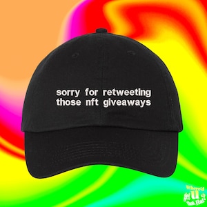 Sorry For Retweeting Those NFT Giveaways Hat Crypto Merch For Finance Enthusiasts  Custom Color Adjustable Embroidered Dad Hat