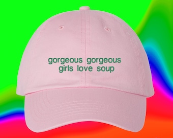 Gorgeous Gorgeous Girls Love Soup Hat Best Friend Gift Custom Color Adjustable Embroidered Dad Hat