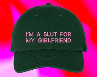 Im A Slut For My Girlfriend Hat | Valentines Day For Boyfriend | Funny Couple Spouse | Custom Color Adjustable Embroidered Dad Hat