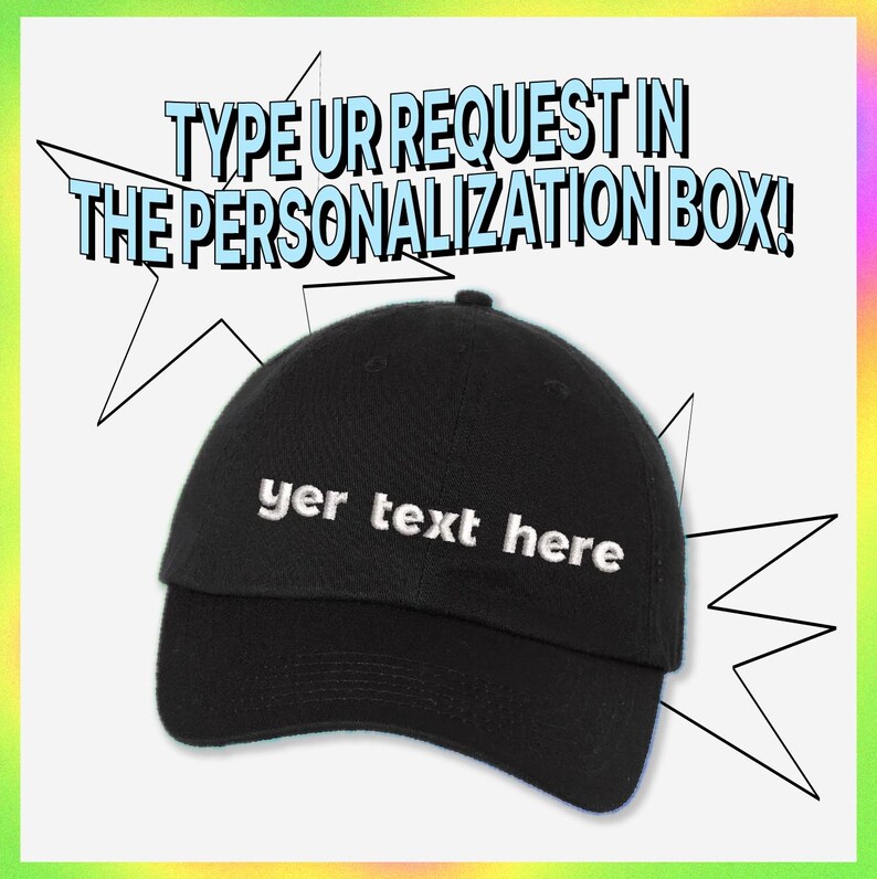 A black baseball cap with white text on it, along with a text overlay that says "Type ur request in the personalization box!"