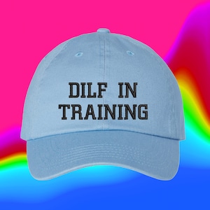 Dilf In Training Hat | New Father | Boyfriend Husband Gift | Custom Color Adjustable Embroidered Dad Hat