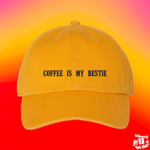 Coffee Is My Bestie Hat Coffee Lovers Gift Cup of Joe Hat Custom Color Adjustable Embroidered Dad Hat