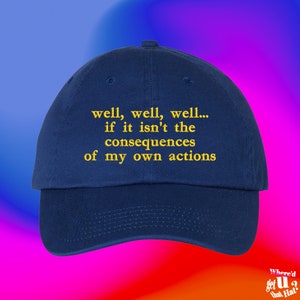 Well Well Well Consequences Of My Own Actions Hat Funny Hat Viral Meme Custom Color Adjustable Embroidered Dad Hat