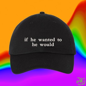 If He Wanted To He Would Hat Custom Color Adjustable Embroidered Dad Hat