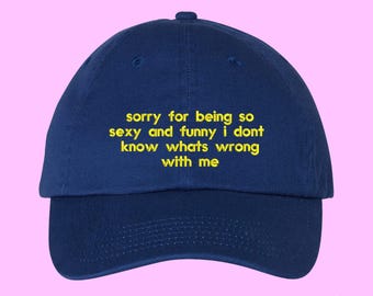 Dad Hat Funny Sorry for Being So Sexy Hat for Dad Gift for Him Conversation Starter Hat for Her