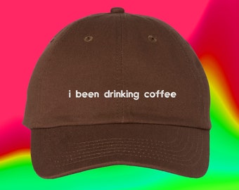 I Been Drinking Coffee Embroidered Dad Hat, Funny Coffee Lover Cap, Barista Baseball Hat, Adjustable Cap (330_11)