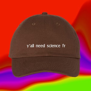 Y'all Need Science FR Hat / Scientist Gifts / Physics Chemistry / Biology Astronomy / Physical Social / Math Logic / Baseball Cap