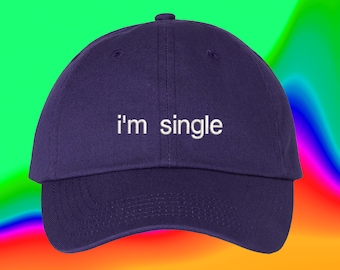 I'm Single Hat Wedding Idea Recent Breakup Forever Alone Hat Best Friend Gift Custom Color Adjustable Embroidered Dad Hat (245_02)
