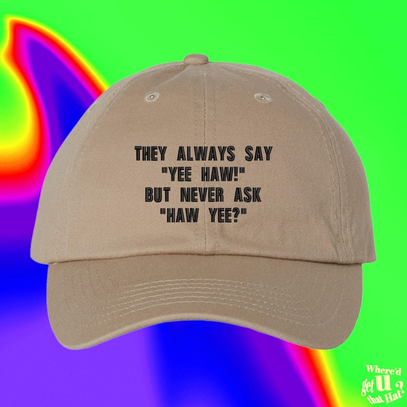 They Always Say 'Yee Haw!' But Never Ask 'Haw Yee?' Hat | Fishing | Fathers Day Hat | Daddy Hat | Gifts For Dad | Number One Dad 