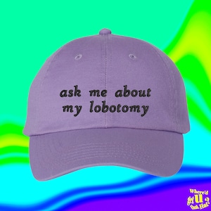 Ask Me About My Lobotomy Hat Human Right Medicare For All Custom Color Adjustable Embroidered Dad Hat
