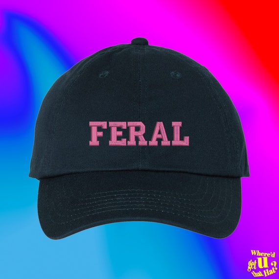 Feral Hat Hot Girl Gift Funny Custom Adjustable Embroidered Dad Hat