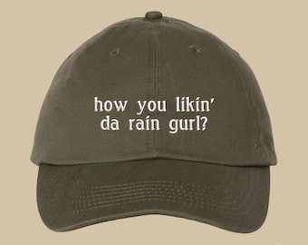 How You Likin Da Rain Gurl Hat Custom Color Adjustable Embroidered Dad Hat (111_08)