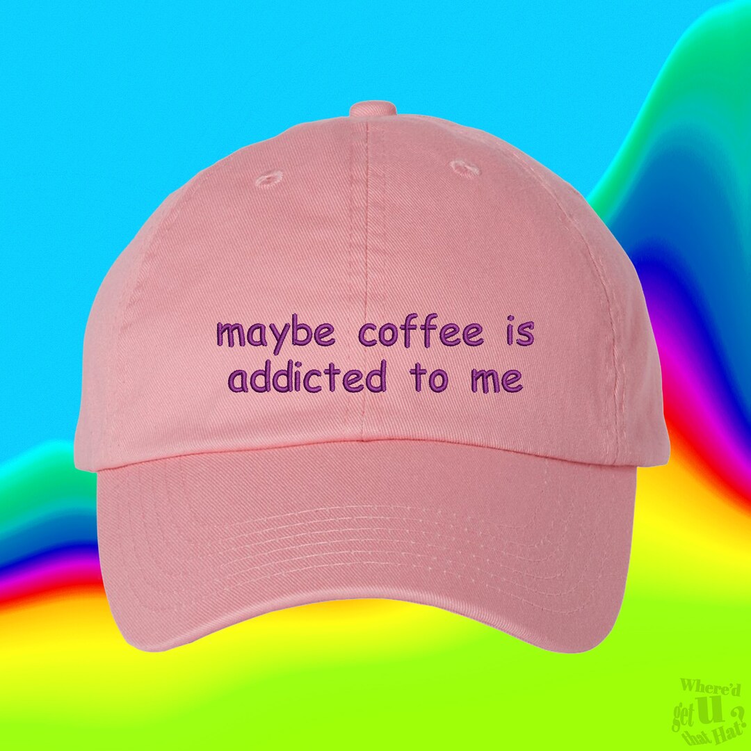 Maybe Coffee is Addicted to Me Hat Coffee Gift Coffee Etsy