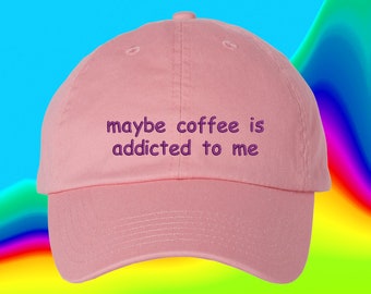 Maybe Coffee Is Addicted To Me Hat Coffee gift Coffee Lover Gifts
