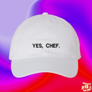 Yes Chef. Hat Student Chef Cook Home Chef Culinary Arts Gift Pastry Maker Baker Custom Color Adjustable Embroidered Dad Hat