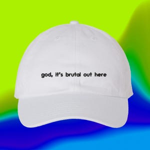 God It's Brutal Out Here Embroidered Dad Hat, Funny Quote Baseball Cap, Sarcastic Hat, Unstructured Cap, Relatable Humor Gift (312_05)