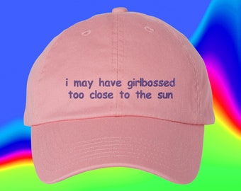 Girlbossed Too Close To The Sun Embroidered Dad Hat, Funny Feminist Cap, Pink Baseball Hat, Sarcastic Quote Cap, Girl Boss Gift (321_05)