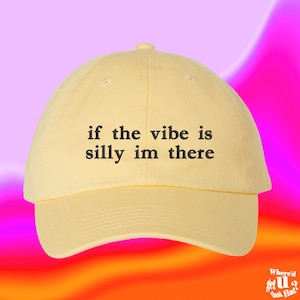 If The Vibe Is Silly Im There Hat  Custom Color Adjustable Embroidered Dad Hat