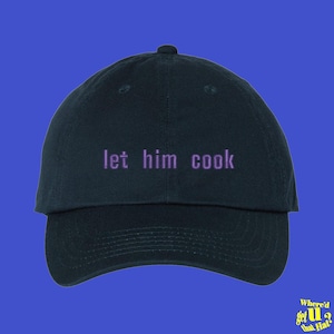 Let Him Cook Hat Student Chef Cook Home Chef Culinary Arts Gift Pastry Maker Baker Custom Color Adjustable Embroidered Dad Hat