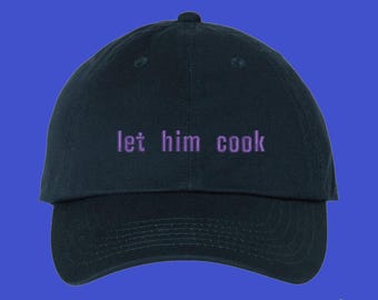 Let Him Cook Hat Student Chef Cook Home Chef Culinary Arts Gift Pastry Maker Baker Custom Color Adjustable Embroidered Dad Hat