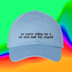 So You're Telling Me A Cis Teen Built This Chapel Hat | Custom Color Adjustable Embroidered Dad Hat