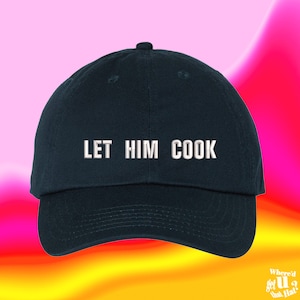 Let Him Cook Hat Student Chef Cook Home Chef Culinary Arts Gift Pastry Maker Baker Custom Color Adjustable Embroidered Dad Hat
