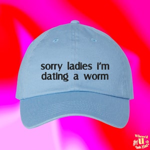 Sorry Ladies Im Dating A Worm Hat | Valentines Day For Boyfriend | Funny Couple Spouse | Custom Color Adjustable Embroidered Dad Hat