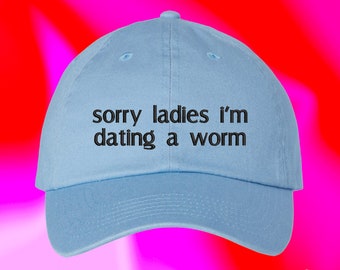 Sorry Ladies Im Dating A Worm Hat Valentines Day For Boyfriend Funny Couple Spouse Custom Color Adjustable Embroidered Dad Hat